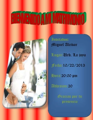 Invitados:
Miguel Alcivar
Lugar:Urb. La joya
Fecha:10/22/2013
Hora:20:00 pm
Adhesion:20
Gracias por tu
presencia