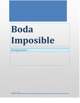 Boda
Imposible
Integrantes
-
28-87-2015
 