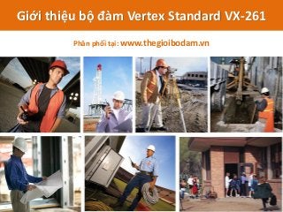 Giới thiệu bộ đàm Vertex Standard VX-261
Phân phối tại: www.thegioibodam.vn
 