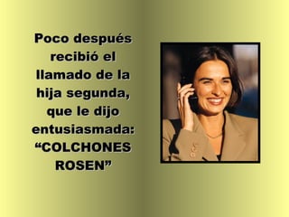 Poco después recibió el llamado de la hija segunda, que le dijo entusiasmada: “COLCHONES ROSEN” 