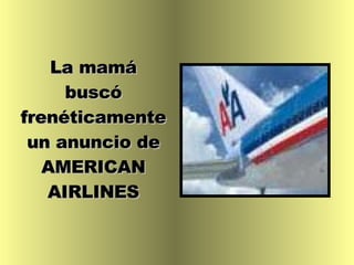 La mamá buscó frenéticamente un anuncio de AMERICAN AIRLINES 