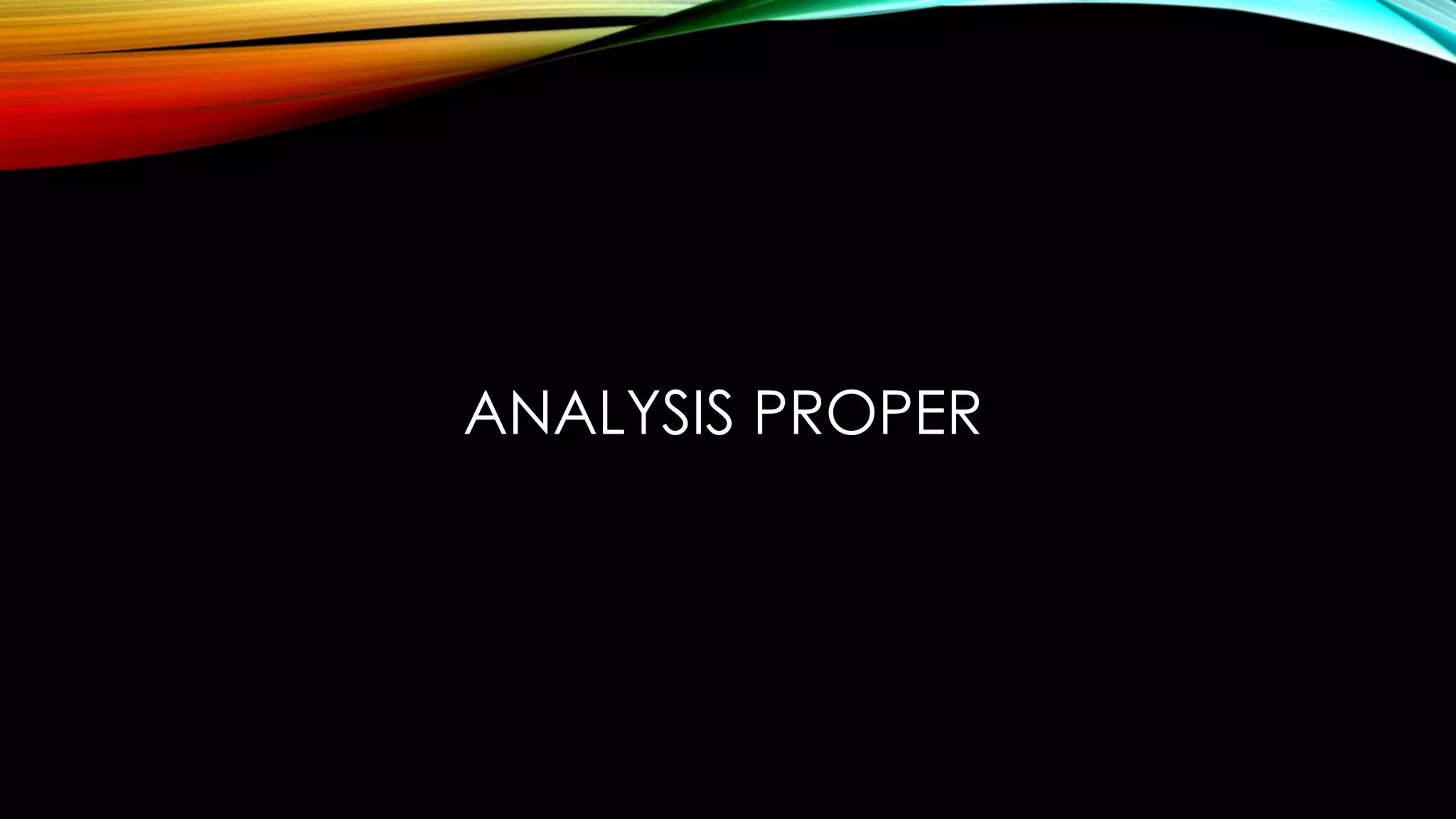 ANALYSIS PROPER
 