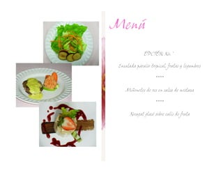 Menú
              OPCIÓN No.

 Ensalada paraíso tropical, frutas y legumbres

                     ****

    Miñonetes de res en salsa de mostaza

                     ****

       Nougat glasé sobre culís de fruta
 