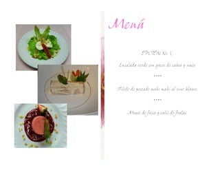 Menú
            OPCIÓN No.

 Ensalada verde con queso de cabra y nuez

                  ****

Filete de pescado mahi mahi al vino blanco

                  ****

     Mouse de fresa y culís de frutas
 