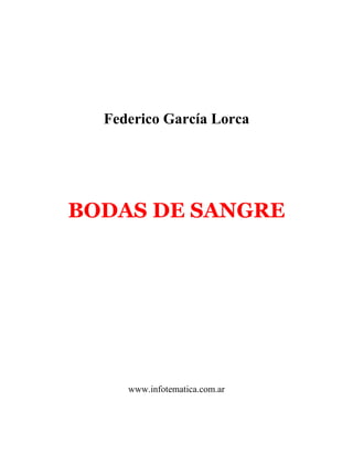 Federico García Lorca




BODAS DE SANGRE




     www.infotematica.com.ar
 