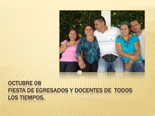 Octubre 08 Fiesta de egresados y docentes de todos los tiempos.