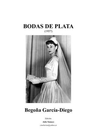 BODAS DE PLATA
(1957)
Begoña García-Diego
Edición:
Julio Tamayo
cinelacion@yahoo.es
 
