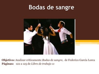Bodas de sangre
Objetivo: Analizar críticamente Bodas de sangre, de Federico García Lorca
Páginas: 122 a 125 de Libro de t...