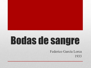 Bodas de sangre 
Federico García Lorca 
1933 
 