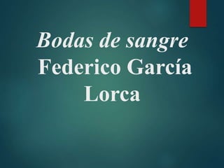 Bodas de sangre
Federico García
Lorca
 