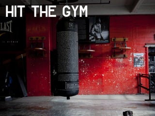 Hit the Gym
 