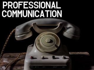 PROFESSIONAL
COMMUNICATION
 