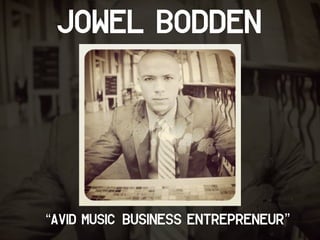 Jowel Bodden
“Avid Music Business Entrepreneur”
 