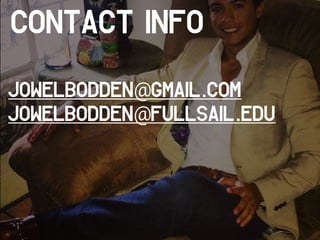 Contact Info
jowelbodden@gmail.com
jowelbodden@fullsail.edu
 