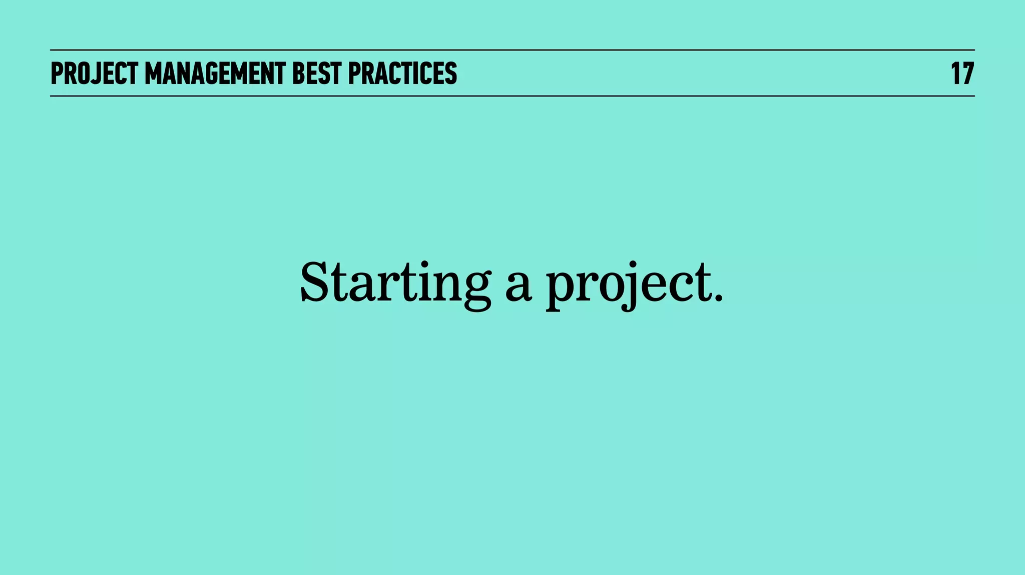 PROJECT MANAGEMENT BEST PRACTICES

Starting a project.

17

 