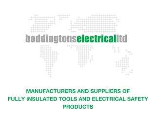 MANUFACTURERS AND SUPPLIERS OF
FULLY INSULATED TOOLS AND ELECTRICAL SAFETY
PRODUCTS
 