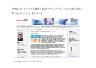Projekt:	
  Open	
  Ciles	
  (Smart	
  Ciles,	
  Europäisches	
  
Projekt	
  –	
  Top	
  Down)	
  	
  




 h>p://www.berlin.de/projektzukunK/....	
  
 