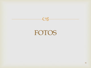 
FOTOS
38
 