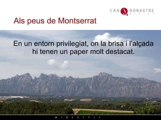 Als peus de Montserrat En un entorn privilegiat, on la brisa i l’alçada hi tenen un paper molt destacat . 
