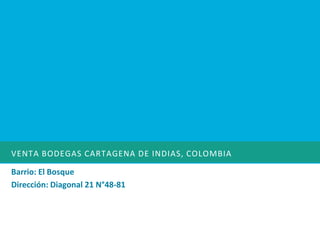 VENTA BODEGAS cartagena de indias, colombia Barrio: El Bosque Dirección: Diagonal 21 N°48-81 