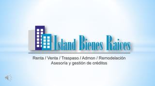 Renta / Venta / Traspaso / Admon / Remodelación 
Asesoría y gestión de créditos 
 