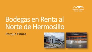 Bodegas en Renta al
Norte de Hermosillo
Parque Pimas
 