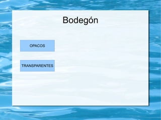 Bodegón OPACOS TRANSPARENTES 