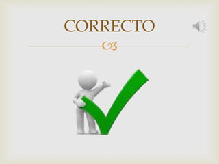 
CORRECTO
 