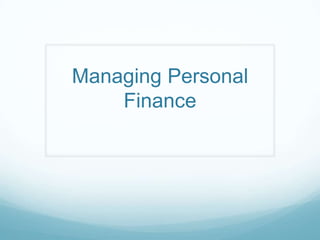 Managing Personal
    Finance
 