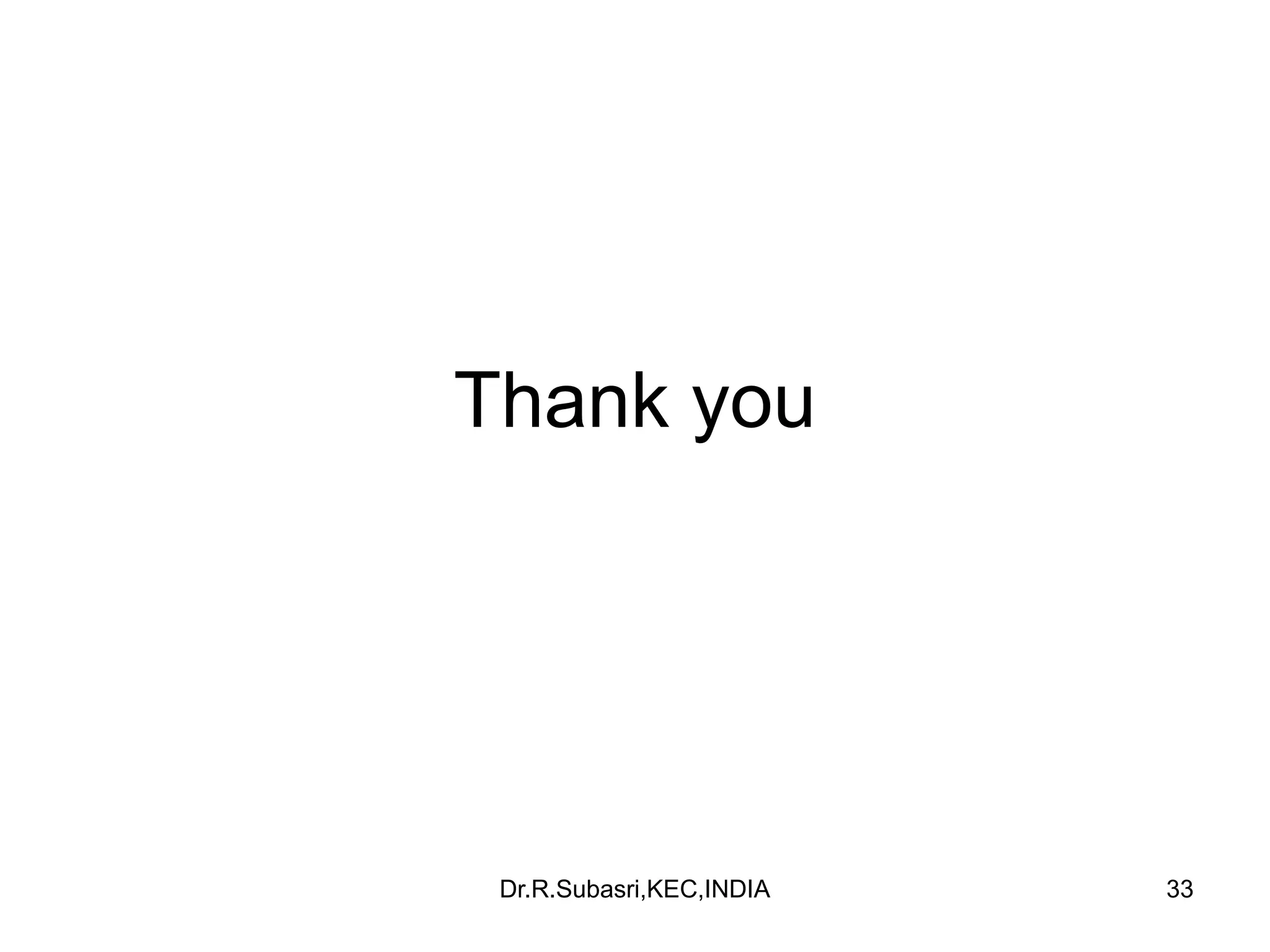 Thank you
Dr.R.Subasri,KEC,INDIA 33
 