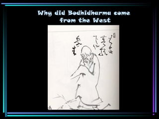 Why did Bodhidharma come
from the West
 