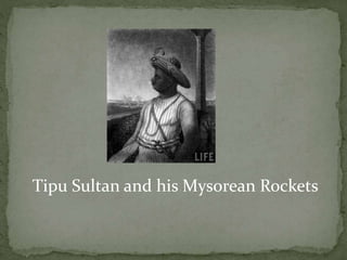 Tipu Sultan and his Mysorean Rockets
 