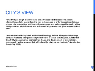 CITY’S VIEW 
“Smart City as a high-tech intensive and advanced city that connects people, 
information and city elements u...