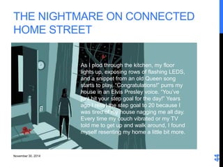 November 30, 2014 
44 
THE NIGHTMARE ON CONNECTED 
HOME STREET 
As I plod through the kitchen, my floor 
lights up, exposi...