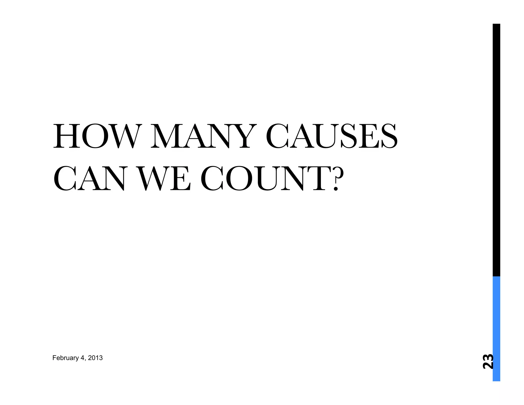 HOW MANY CAUSES
CAN WE COUNT? 




                   23	
  
February 4, 2013
 