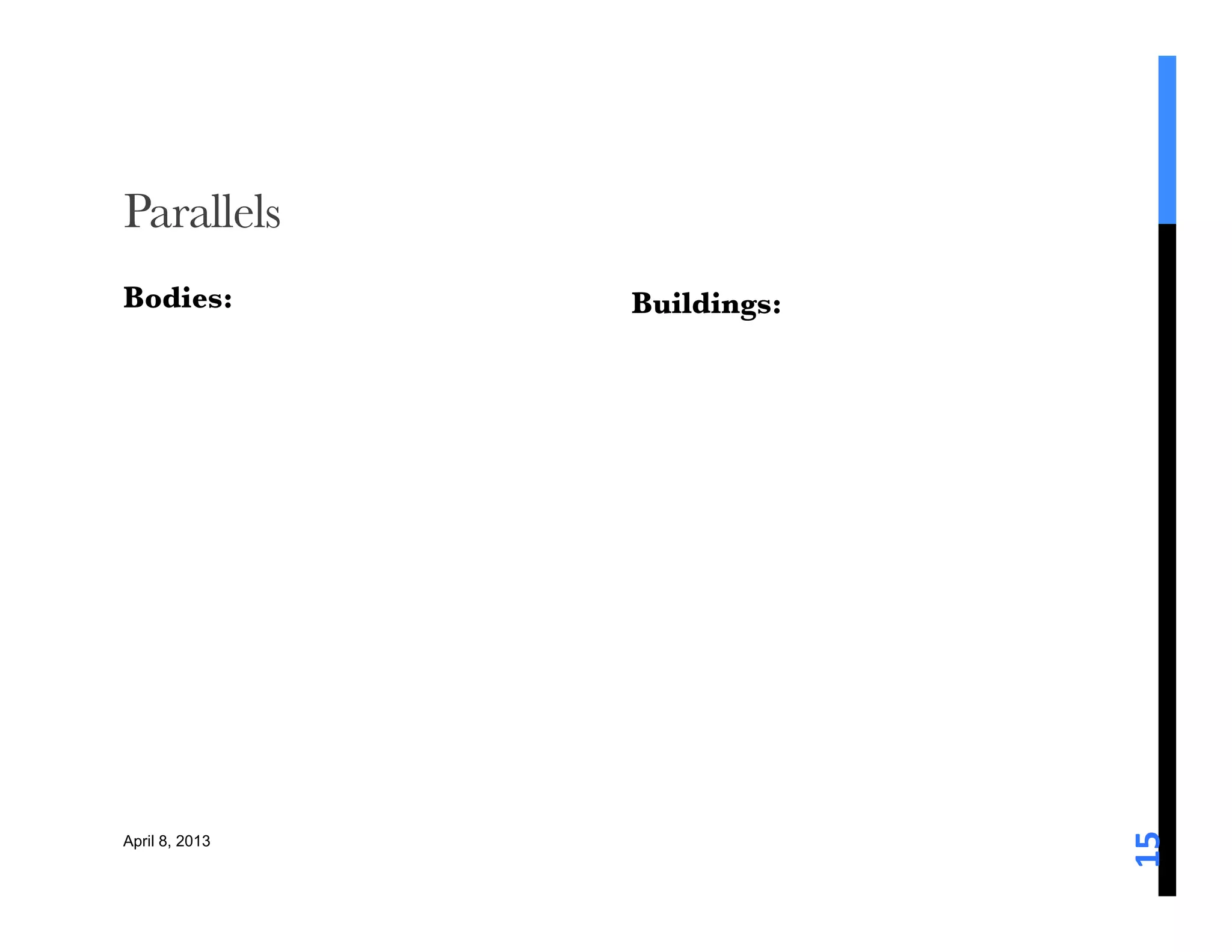 Parallels
Bodies: 
       Buildings: 

               




                               15	
  
April 8, 2013
 
