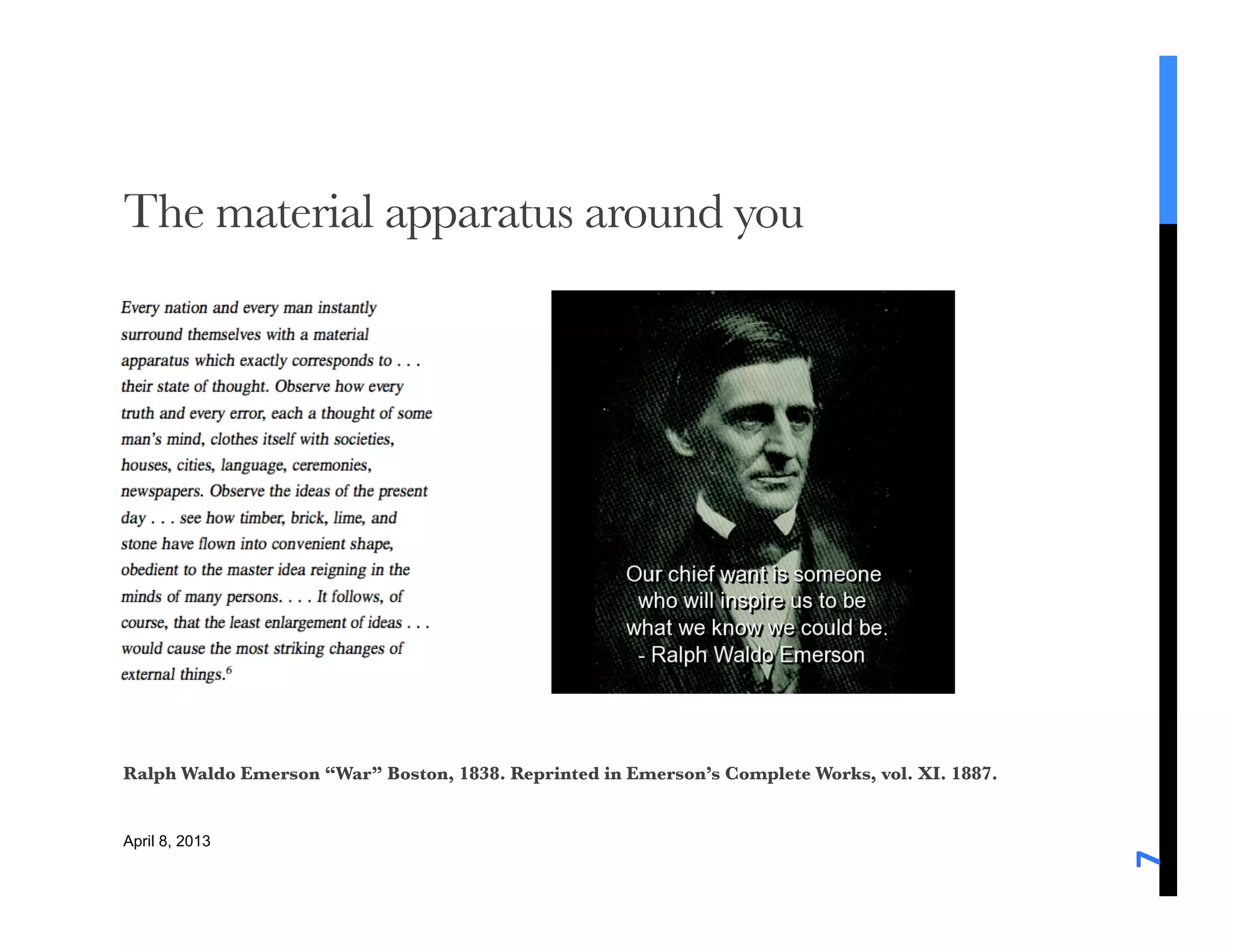 The material apparatus around you




Ralph Waldo Emerson “War” Boston, 1838. Reprinted in Emerson’s Complete Works, vol. XI. 1887. 

April 8, 2013





                                                                                                  7	
  



 