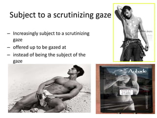 Subject to a scrutinizing gaze
– Increasingly subject to a scrutinizing
gaze
– offered up to be gazed at
– instead of being the subject of the
gaze
14
 