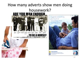 How many adverts show men doing
housework?
23
 