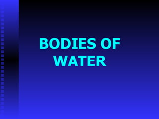 BODIES OF WATER 
