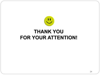 THANK YOU
FOR YOUR ATTENTION!
24
 