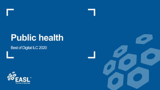 Best of Digital ILC 2020
Public health
 