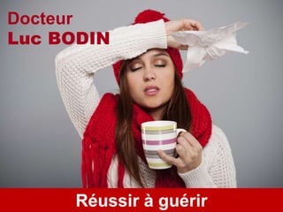www.bebooda.orgRéussir à guérir
Docteur
Luc BODIN
 