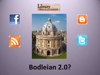 Bodleian 2.0?
 
