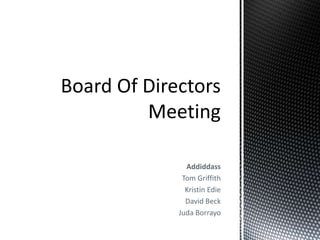 Board Of Directors Meeting Addiddass Tom Griffith Kristin Edie David Beck JudaBorrayo 
