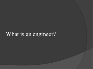What is an engineer?
 