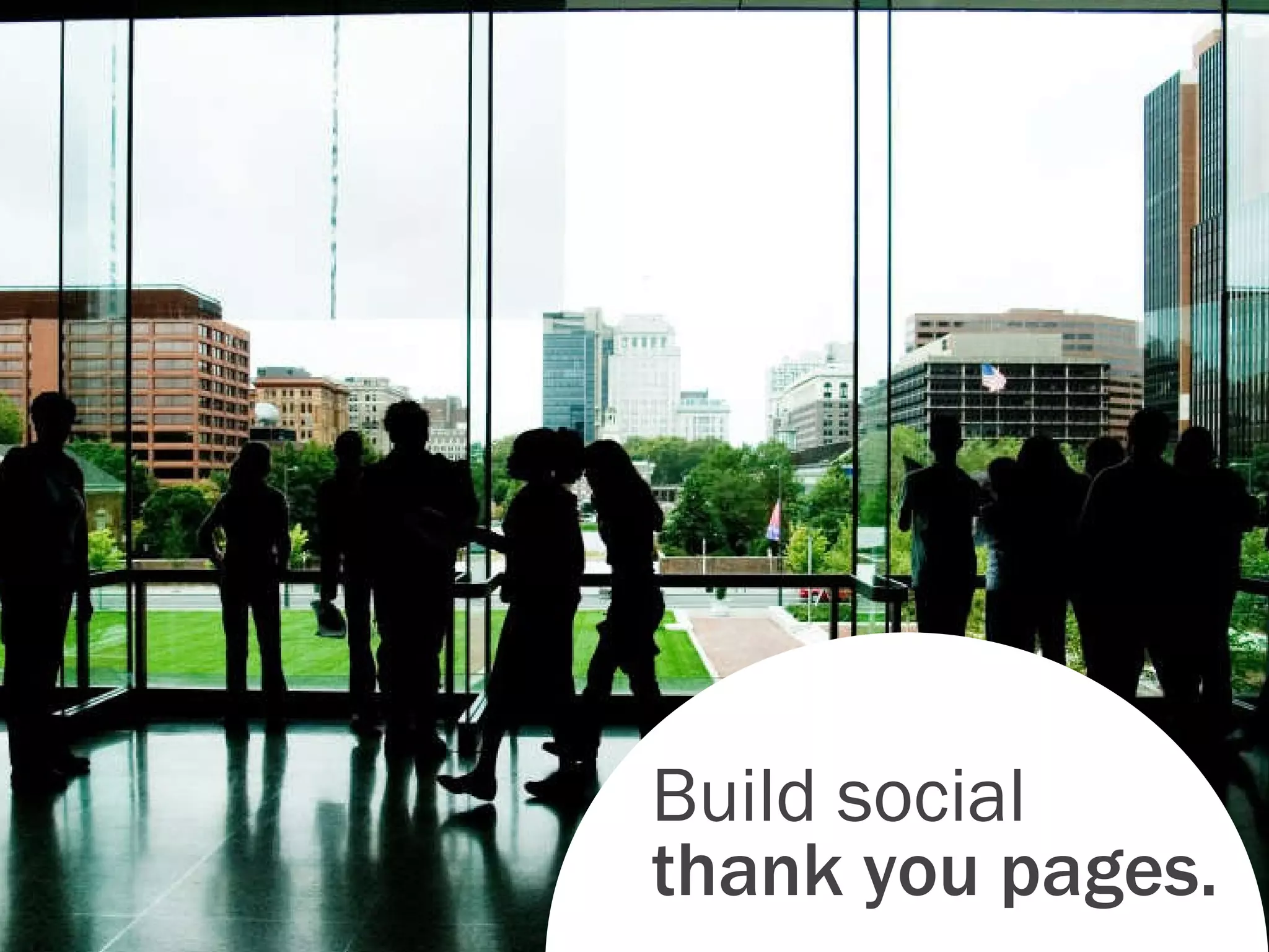 Build social  thank you pages. 