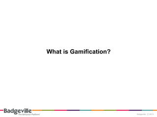What is Gamification?
 