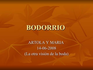 BODORRIO  ARTOLA Y MARIA  14-06-2008 (La otra visión de la boda) 