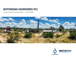 BOTSWANA DIAMONDS PLC
Corporate Presentation – July 2020
 